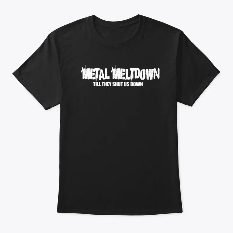 Metal Meltdown Till They Shut Us Down